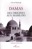 Gérard Degeorge - Damas - Des origines aux Mamluks.