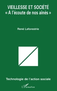René Laforestrie - VIEILLESSE ET SOCIÉTÉ « A L'ÉCOUTE DE NOS AÎNÉS ».