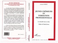 Jocelyne Robert - Jeunes chômeurs et formation professionnelle - La rationalité mise en échec.