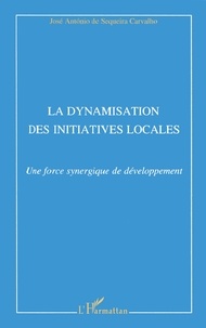 José-Antonio Sequeira Carvalho - La Dynamisation Des Initiatives Locales. Une Force Synergique De Developpement.
