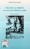 Michel-Christian Camus et Pierre Pluchon - L'île de la Tortue au coeur de la flibuste caraïbe.