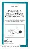 Anne Veilt - Politiques de la musique contemporaine - Le compositeur, la recherche musicale et l'État en France de 1958 à 1991.