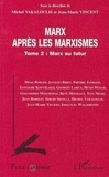 Jean-Marie Vincent et Michel Vakaloulis - Marx après les marxismes Tome 2 - Marx au futur.