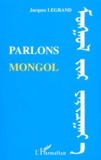 Jacques Legrand - Parlons mongol.