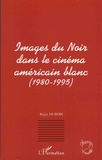 Régis Dubois - Images du Noir dans le cinéma américain blanc (1980-1995).