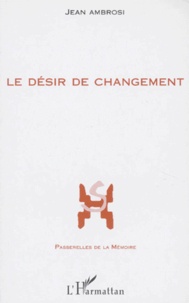 Jean Ambrosi - Le Desir De Changement. Les Entretiens Du Troisieme Mercredi (I-V).