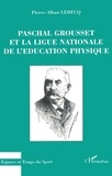 Pierre Lebecq - Paschal Grousset et la Ligue nationale de l'éducation physique.