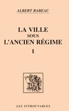 Albert Babeau - La Ville Sous L'Ancien Regime Tome 1.