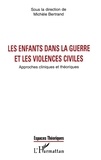 Michèle Bertrand - Les Enfants Dans La Guerre Et Les Violences Civiles. Approches Cliniques Et Theoriques.