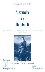 Charles Minguet - Alexandre de Humboldt - Historien et géographe de l'Amérique espagnole (1799-1804).