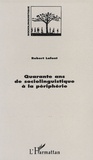 Robert Lafont - Quarante ans de sociolinguistique à la périphérie.
