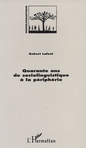 Robert Lafont - Quarante ans de sociolinguistique à la périphérie.