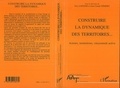 Jean-Claude Némery et Guy Loinger - Construire la dynamique des territoires - Acteurs, institutions, citoyenneté active, [actes du colloque organisé au Sénat les 28 et 29 avril 1997.