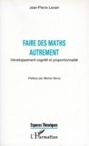 Jean-Pierre Levain - Faire Des Maths Autrement. Developpement Cognitif Et Proportionnalite.