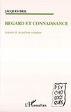 Jacques Bril - Regard et connaissance - Avatars de la pulsion scopique.