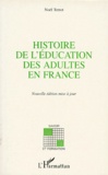 Noël Terrot - Histoire De L'Education Des Adultes En France. La Part De L'Education Des Adultes Dans La Formation Des Travailleurs : 1789-1971.