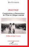 Rik Ceyssens - Balungu - Constructeurs et destructeurs de l'État en Afrique centrale.