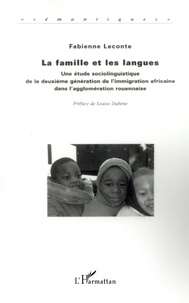 Fabienne Leconte - La famille et les langues - Une étude sociolinguistique de la deuxième génération de l'immigration africaine dans l'agglomération rouennaise.
