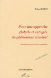 Robert Cario - Pour une approche globale et intégrée du phénomène criminel - Introduction aux sciences criminelles.