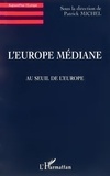 Patrick Michel - L'Europe médiane - Au seuil de l'Europe.