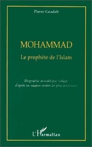 Pierre Geadah - Mohammad - Le Prophète de l'islam, biographie anecdotique rédigée d'après les sources arabes les plus anciennes.