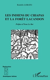 Rodolfo Lobato - Les Indiens du Chiapas et la forêt Lacandon.