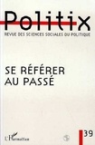  L'Harmattan - Politix N° 39/1997 : SE REFERER AU PASSE.