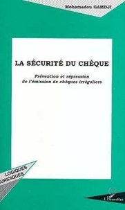 Mohamadou Gamdji - La sécurité du chèque - Prévention et répression de l'émission de chèques irréguliers, bilan de la loi du 30 décembre 1991.