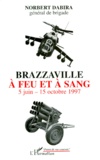 Norbert Dabira - Brazzaville A Feu Et A Sang. 5 Juin - 15 Octobre 1997.