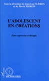 Jean-Luc Sudres et Pierre Moron - L'Adolescent En Creations. Entre Expression Et Therapie.