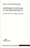 Sylvie Coirault-Neuburger - Experience Esthetique Et Religion Naturelle. Intuition De L'Art Et Religion Implicite.