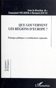 Emmanuel Négrier et Bernard Jouve - Que Gouvernent Les Regions D'Europe ? Echanges Politiques Et Mobilisations Regionales.