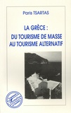 Paris Tsartas - La Grèce - Du tourisme de masse au tourisme alternatif.