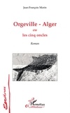 Jean-François Morin - Orgeville-Alger ou les cinq oncles.