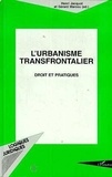 Gérard Marcou et Henri Jacquot - L'urbanisme transfrontalier - Droit et pratique, [actes du colloque, 26 et 27 septembre 1996, Lille.