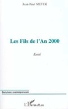 Jean-Paul Meyer - Les fils de l'an 2000 - Essai.