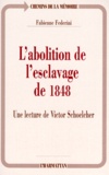 Fabienne Federini - L'Abolition De L'Esclavage De 1848. Une Lecture De Victor Schoelcher.