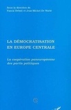 Jean-Michel De Waele et Pascal Delwit - La démocratisation en Europe centrale - La coopération paneuropéenne des partis politiques.