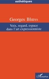 Georges Bloess - Voix, regard, espace dans l'art expressionniste.