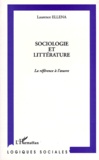 Laurence Ellena - Sociologie Et Litterature. La Reference A L'Oeuvre.