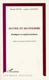 Ludovic Gaussot et Pascale Ancel - Alcool Et Alcoolisme. Pratiques Et Representations.