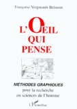 Françoise Vergneault-Belmont - L'Oeil Qui Pense. Methodes Graphiques Pour La Recherche En Sciences De L'Homme.