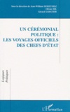 Jean-William Dereymez - Un cérémonial politique - Les voyages officiels des chefs d'État.