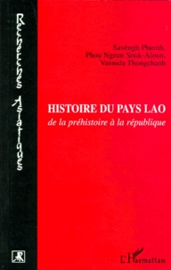 Vannida Thongchanh et Savèngh Phinith - Histoire du pays Lao - De la préhistoire à la république.