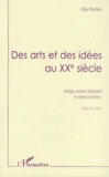 Gilles Boudinet - Des Arts Et Des Idees Au Xxeme Siecle. Musique, Peinture, Philosophie Et Sciences Humaines : Fragments Croises....