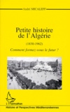 André Micaleff - PETITE HISTOIRE DE L'ALGERIE (1830-1962). - Comment formez-vous le futur ?.