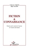 Catherine Coquio et Régis Saladio - Fiction & Connaissance. Essais Sur Le Savoir A L'Oeuvre Et L'Oeuvre De Fiction.