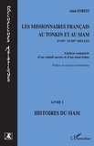 Alain Forest - Les Missionnaires Francais Au Tonkin Et Au Siam (Xviieme-Xviiieme Siecles). Analyse Comparee D'Un Relatif Succes Et D'Un Total Echec, Livre 1, Histoires Du Siam.