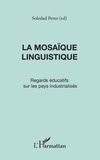 Soledad Perez - La Mosaique Linguistique. Regards Educatifs Sur Les Pays Industrialises.