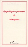 Raymond-William Rabemananjara - Géopolitique et problèmes de Madagascar.